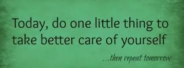 Green graphic with the text Today, do one little thing to take better care of yourself, then repeat tomorrow